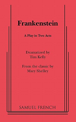 Frankenstein: Play - Kelly, Tim, and Shelley, Mary Wollstonecraft