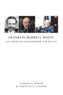 Franklin Merrell-Wolff: An American Philosopher and Mystic: A Personal Memoir