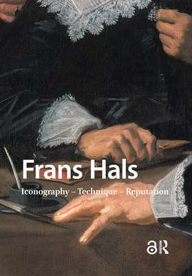 Frans Hals: Iconography - Technique - Reputation - Middelkoop, Norbert (Editor), and Ekkart, Rudi (Editor)