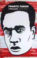 Frantz Fanon: A Biography