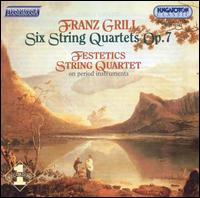 Franz Grill: Six String Quartets, Op. 7 - Festetics Quartet