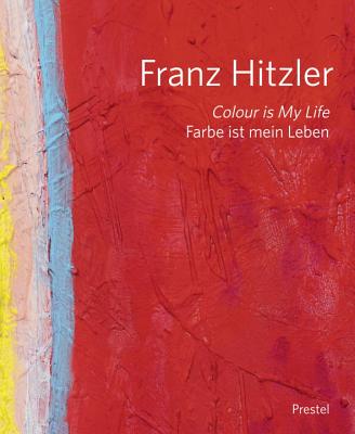 Franz Hitzler: Color Is My Life - Stock, Wolfgang Jean (Contributions by)