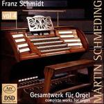 Franz Schmidt: Complete Works for Organ, Vol. 4 - Martin Schmeding (organ)