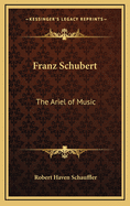 Franz Schubert the Ariel of Music