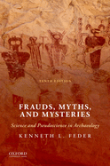 Frauds, Myths, and Mysteries: Science and Pseudoscience in Archaeology