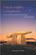 Frauds, Myths, and Mysteries: Science and Pseudoscience in Archaeology
