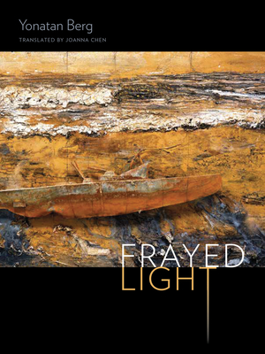 Frayed Light - Berg, Yonatan, and Chen, Joanna (Translated by)