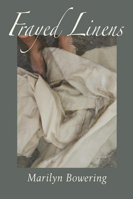 Frayed Linens - Bowering, Marilyn