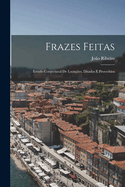 Frazes Feitas: Estudo Conjectural De Locu??es, Ditados E Proverbios