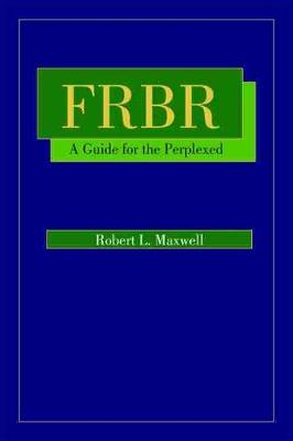 FRBR: A Guide for the Perplexed - Maxwell, Robert