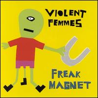 Freak Magnet - Violent Femmes