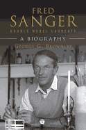 Fred Sanger - Double Nobel Laureate: A Biography