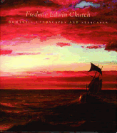 Frederic Edwin Church: Romantic Landscapes and Seascapes