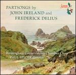 Frederick Delius, John Ireland: Partsongs