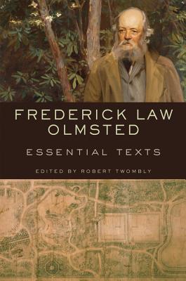 Frederick Law Olmsted: Essential Texts - Twombly, Robert (Editor)