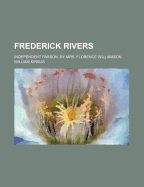 Frederick Rivers: Independent Parson. by Mrs. Florence Williamson