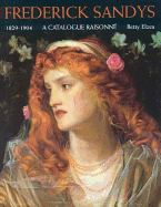 Frederick Sandys: 1829-1904 - A Catalogue Raisonne