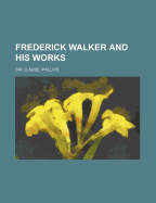 Frederick Walker and His Works