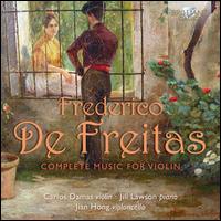 Frederico de Freitas: Complete Music for Violin - Carlos Damas (violin); Jian Hong (cello); Jill Lawson (piano)