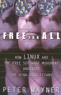 Free for All: How Linux and the Free Software Movement Undercut the High-Tech Titans