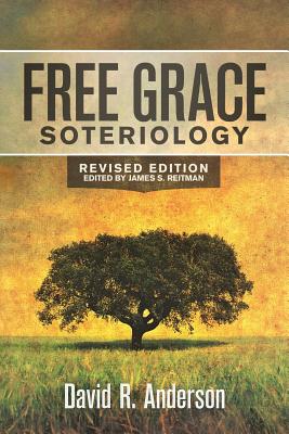 Free Grace Soteriology - Anderson, David R, and Reitman, James S (Editor)