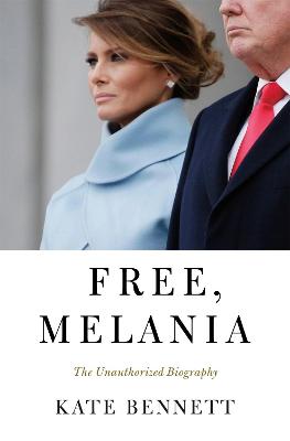 Free, Melania: The Unauthorized Biography - Bennett, Kate
