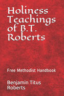 Free Methodist Handbook: Holiness Teachings of B.T. Roberts