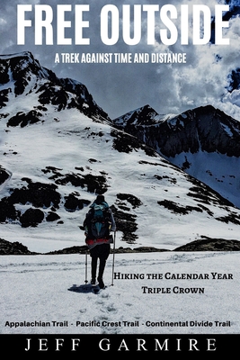 Free Outside: A Trek Against Time and Distance - Garmire, Jeff