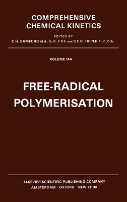 Free-Radical Polymerisation: Volume 14 - Bamford, C H (Editor), and Compton, R G (Editor), and Tipper+, C F H (Editor)