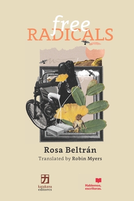 Free Radicals - Myers, Robin (Translated by), and Beltr�n, Rosa