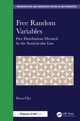 Free Random Variables: Free Distributions Dictated by the Semicircular Law - Cho, Ilwoo