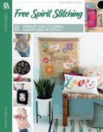 Free Spirit Stitching: 8 Vibrant & Colorful Stitching Adventures