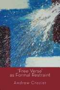 'Free Verse' as Formal Restraint
