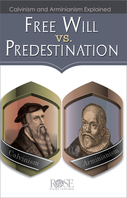 Free Will vs. Predestination: Calvinism and Arminianism Explained - Rose Publishing (Creator)