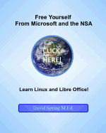 Free Yourself from Microsoft and the NSA... Learn Linux and LibreOffice - Spring M Ed, David