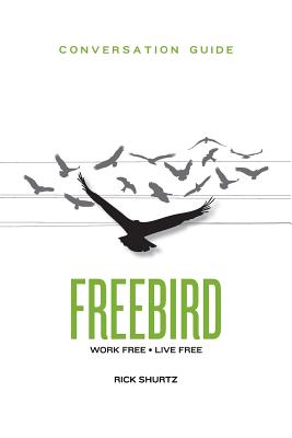 Freebird Conversation Guide: Work Free. Live Free. - Shurtz, Rick