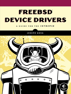 FreeBSD Device Drivers: A Guide for the Intrepid - Kong, Joseph