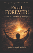 Freed Forever!: How to Come Out of Bondage