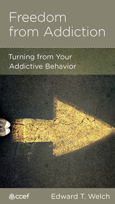 Freedom from Addiction: Turning from Your Addictive Behavior - Welch, Edward T