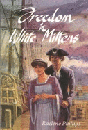 Freedom in White Mittens - Phillips, Raelene