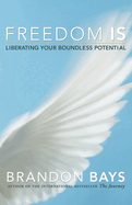 Freedom is: Liberating Your Boundless Potential