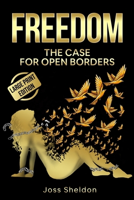 Freedom: The Case For Open Borders: LARGE PRINT EDITION - Sheldon, Joss