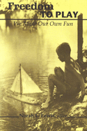 Freedom to Play: We Made Our Own Fun