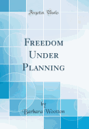 Freedom Under Planning (Classic Reprint)