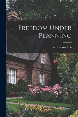 Freedom Under Planning - Wootton, Barbara