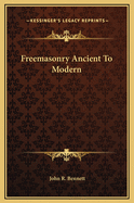 Freemasonry Ancient to Modern