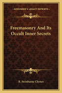 Freemasonry And Its Occult Inner Secrets