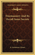 Freemasonry and Its Occult Inner Secrets