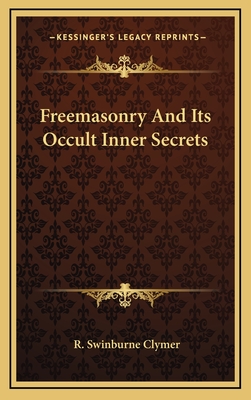Freemasonry and Its Occult Inner Secrets - Clymer, R Swinburne