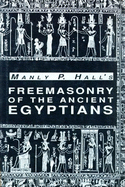 Freemasonry of the Ancient Egyptians: To Which is Added an Interpretation of the Crata Repoa Initiation Rite